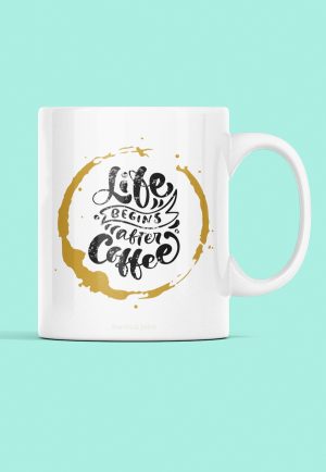 Life begins after coffee text on a mug